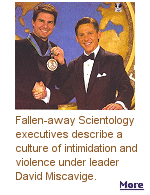 A 3-part series: High-ranking defectors describe bizarre behavior and physical beatings inflicted by Scientology leader David Miscavige.